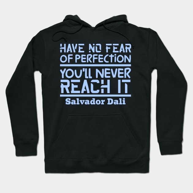 Have no fear of perfection, you'll never reach it Hoodie by colorsplash